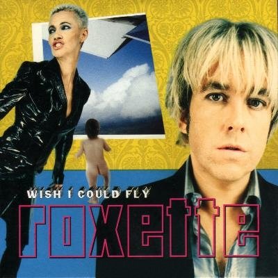 Roxette Wish I could fly